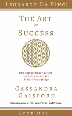 The Art of Success: How Extraordinary Artists Can Help You Succeed in Business and Life (Leonardo da Vinci Book 1) (eBook, ePUB) - Gaisford, Cassandra