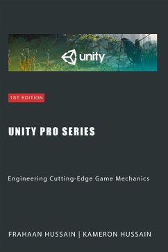 Unity Pro Series: Engineering Cutting-Edge Game Mechanics (Unity Game Development Series) (eBook, ePUB) - Hussain, Kameron; Hussain, Frahaan