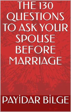 The 130 Questions to Ask Your Spouse Before Marriage (eBook, ePUB) - Bilge, Payidar