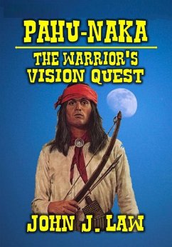 Pahu-Naka - The Warrior's Vision Quest (eBook, ePUB) - Law, John J.