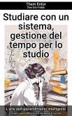 Studiare con un sistema, gestione del tempo per lo studio (eBook, ePUB)