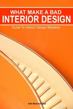 What Makes a Bad Interior Design: Guide To Interior Design Mistakes (eBook, ePUB) - Qazi, Adil Masood