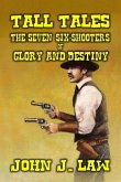 Tall Tales - The Seven Six-Shooters of Glory and Destiny (eBook, ePUB)