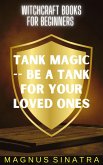 Tank Magic -- Be a Tank for Your Loved Ones (Witchcraft Books for Beginners, #8) (eBook, ePUB) Tank Magic -- Be a Tank for Your Loved Ones (Witchcraft Books for Beginners, #8) (eBook, ePUB)