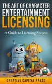 "The Art of Character Entertainment Licensing: A Guide to Licensing Success" (eBook, ePUB) "The Art of Character Entertainment Licensing: A Guide to Licensing Success" (eBook, ePUB)