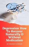 Depression How To Recover Naturally & Without Medication (eBook, ePUB)