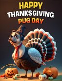 Happy Thanksgiving Pug Day (eBook, ePUB)