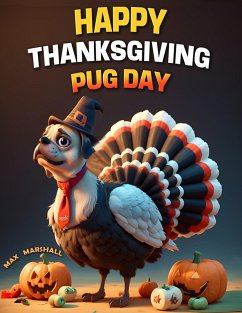 Happy Thanksgiving Pug Day (eBook, ePUB) - Marshall, Max