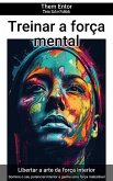 Treinar a força mental (eBook, ePUB)