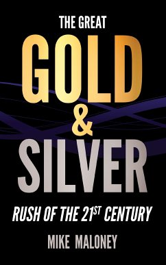 The Great Gold & Silver Rush of the 21st Century (eBook, ePUB) - Maloney, Mike