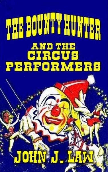 The Bounty Hunter and the Circus Performers (eBook, ePUB) The Bounty Hunter and the Circus Performers (eBook, ePUB)