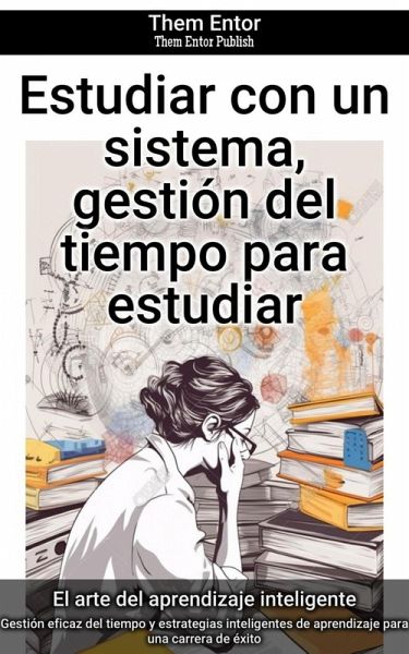 Estudiar con un sistema, gestión del tiempo para estudiar (eBook, ePUB) Estudiar con un sistema, gestión del tiempo para estudiar (eBook, ePUB)