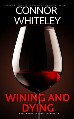 Wining And Dying: A Bettie Private Eye Mystery Novella (The Bettie English Private Eye Mysteries, #16) (eBook, ePUB) - Whiteley, Connor