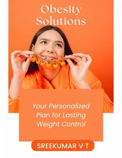 Obesity Solutions: Your Personalized Plan for Lasting Weight Control (eBook, ePUB) - T, Sreekumar V