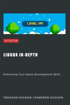 LibGDX In-Depth: Enhancing Your Game Development Skills (eBook, ePUB) - Hussain, Kameron; Hussain, Frahaan