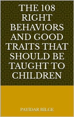 Cover The 108 Right Behaviors and Good Traits That Should Be Taught to Children (eBook, ePUB)