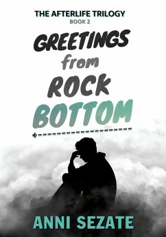 Greetings from Rock Bottom (The Afterlife Trilogy, #2) (eBook, ePUB) - Sezate, Anni