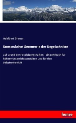 Konstruktive Geometrie der Kegelschnitte - Breuer, Adalbert