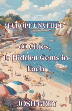 Europe Revealed - 60 Cities - 15 Hidden Gems in Each - Grey, Josh