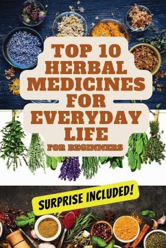 Top 10 Herbal Medicines for Everyday Life for Beginners - Bohn, Deborah