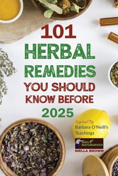 101 Herbal Remedies You Should Know Before 2025 Inspired By Barbara O'Neill's Teachings - Brown, Niella