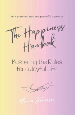 The Happiness Handbook. Mastering the Rules for a Joyful Life - Johanson, Maria