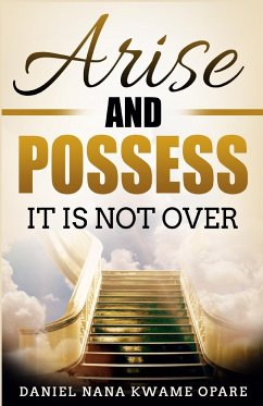 Arise and Possess - Opare, Daniel Nana Kwame