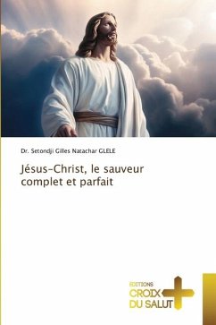 Jésus-Christ, le sauveur complet et parfait - GLELE, Dr. Setondji Gilles Natachar
