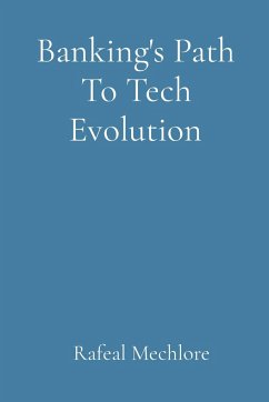 Banking's Path To Tech Evolution - Mechlore, Rafeal