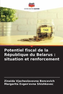 Potentiel fiscal de la République du Belarus : situation et renforcement - Boncevich, Zinaida Vjacheslavovna;Shishkovec, Margarita Evgen'evna