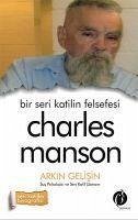 Bir Seri Katilin Felsefesi - Charles Manson - Gelisin, Arkin