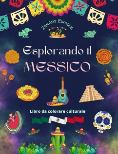 Esplorando il Messico - Libro da colorare culturale - Disegni creativi di simboli messicani - Editions, Zenart