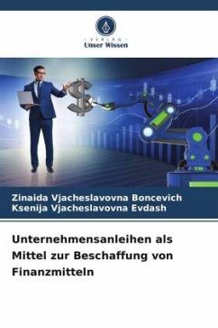 Unternehmensanleihen als Mittel zur Beschaffung von Finanzmitteln - Boncevich, Zinaida Vjacheslavovna;Evdash, Ksenija Vjacheslavovna