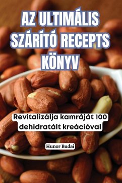 AZ ULTIMÁLIS SZÁRÍTÓ RECEPTS KÖNYV - Hunor Budai