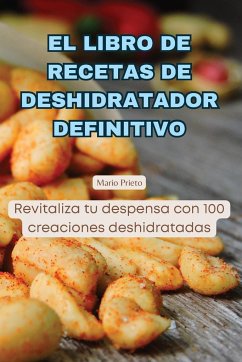 EL LIBRO DE RECETAS DE DESHIDRATADOR DEFINITIVO - Mario Prieto