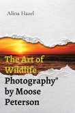 The Art of Wildlife Photography&quote; by Moose Peterson