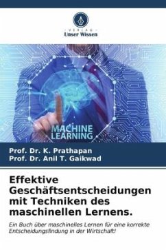 Effektive Geschäftsentscheidungen mit Techniken des maschinellen Lernens. - Prathapan, Prof. Dr. K.;Gaikwad, Prof. Dr. Anil T.