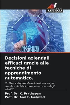 Decisioni aziendali efficaci grazie alle tecniche di apprendimento automatico. - Prathapan, Prof. Dr. K.;Gaikwad, Prof. Dr. Anil T.