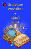Scorpione. Previsioni e Rituali 2024 (eBook, ePUB) Scorpione. Previsioni e Rituali 2024 (eBook, ePUB)