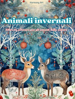 Animali invernali - Libro da colorare per gli amanti della natura - Scene creative e rilassanti dal mondo animale - Art, Harmony