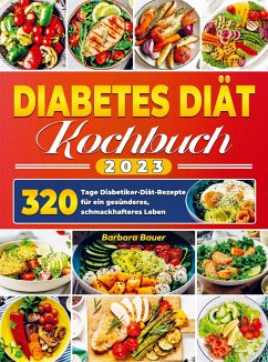 Diabetes Diät Kochbuch 2023 - Barbara Bauer