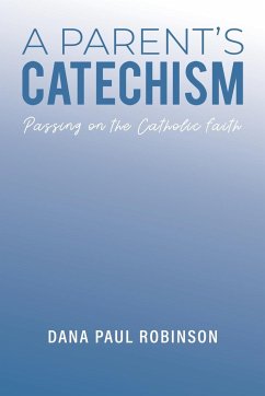 A Parent's Catechism - Robinson, Dana Paul