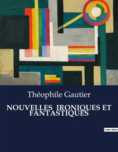 NOUVELLES IRONIQUES ET FANTASTIQUES - Gautier, Théophile