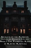 Book 1: The Pleasure Room (Secrets of the Mansion: Exploring Desire and Control, #1) (eBook, ePUB) Book 1: The Pleasure Room (Secrets of the Mansion: Exploring Desire and Control, #1) (eBook, ePUB)