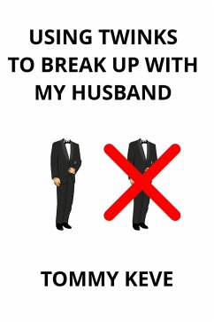 Using Twinks To Break Up With My Husband (eBook, ePUB) - Keve, Tommy