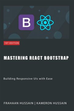 Mastering React Bootstrap: Building Responsive UIs with Ease (eBook, ePUB) - Hussain, Kameron; Hussain, Frahaan