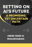 Betting on AI's Future: A Promising, Yet Uncertain Path (1A, #1) (eBook, ePUB)