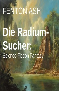 Die Radium-Sucher: Science Fiction Fantasy (eBook, ePUB) - Ash, Fenton