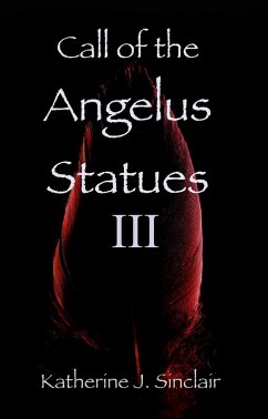 Call of the Angelus Statues III (eBook, ePUB) - Sinclair, Katherine J.