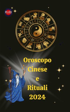 Oroscopo Cinese e Rituali 2024 (eBook, ePUB) - Rubi, Alina A; Rubi, Angeline